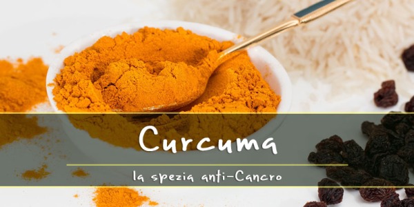 Curcuma, la spezia anti Cancro