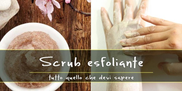 Tutto quello che devi sapere per uno Scrub esfoliante a regola d’arte