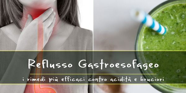 Reflusso gastroesofageo: 4 rimedi naturali contro bruciori e regurgito acido