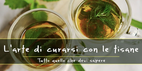 L’arte di curarsi con le Tisane