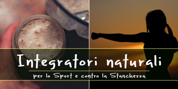 I migliori integratori naturali per lo Sport e contro la Stanchezza